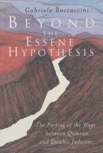 Beyond the Essene Hypothesis: The Parting of the Ways between Qumran and Enochic Judaism