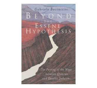 Beyond the Essene Hypothesis: The Parting of the Ways between Qumran and Enochic Judaism