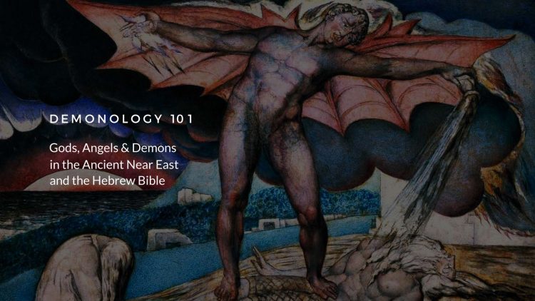 Demonology 101 – Gods, Angels & Demons in the Ancient Near East & The Hebrew Bible