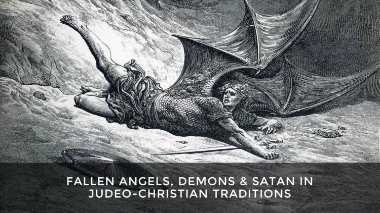Fallen Angels, Demons & Satan in Judeo-Christian Traditions